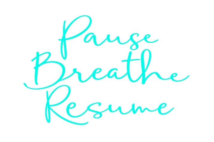 Pause, breathe, resume