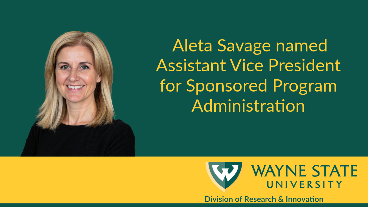 Aleta Savage has been named the assistant vice president for Sponsored Program Administration in the Division of Research & Innovation at Wayne State University.