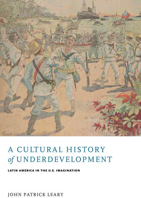 A Cultural History of Underdevelopment: Latin America in the U.S. Imagination book cover.