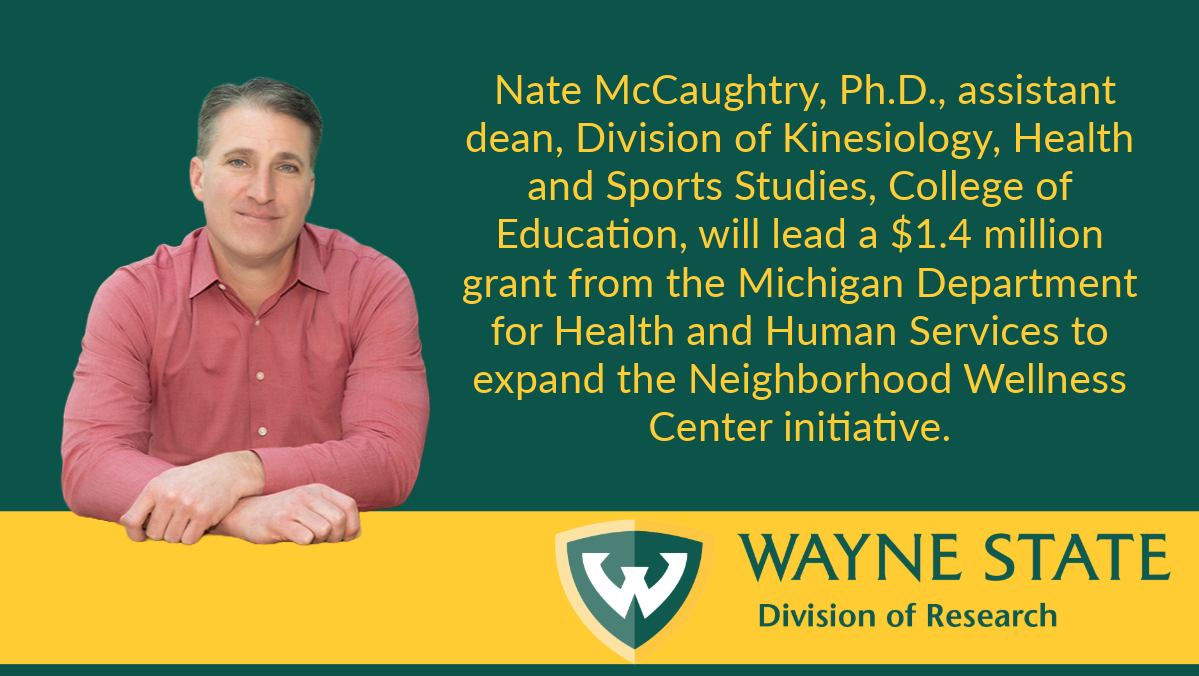 Nathan McCaughtry, Ph.D., assistant dean in Wayne State’s College of Education, will lead the Neighborhood Wellness Center initiative funded by the Michigan Department for Health and Human Services.